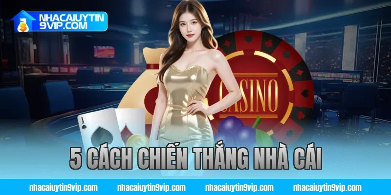 5 cách chiến thắng nhà cái