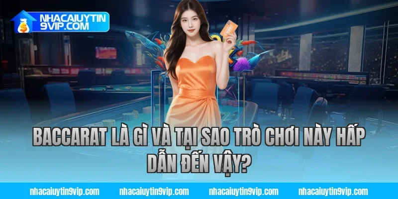 Baccarat Là Gì Và Tại Sao Trò Chơi Này Hấp Dẫn Đến Vậy?