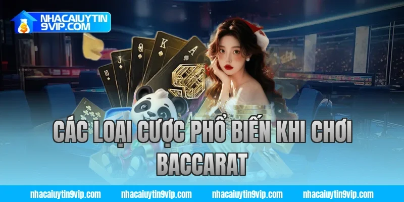 Các Loại Cược Phổ Biến Khi Chơi Baccarat
