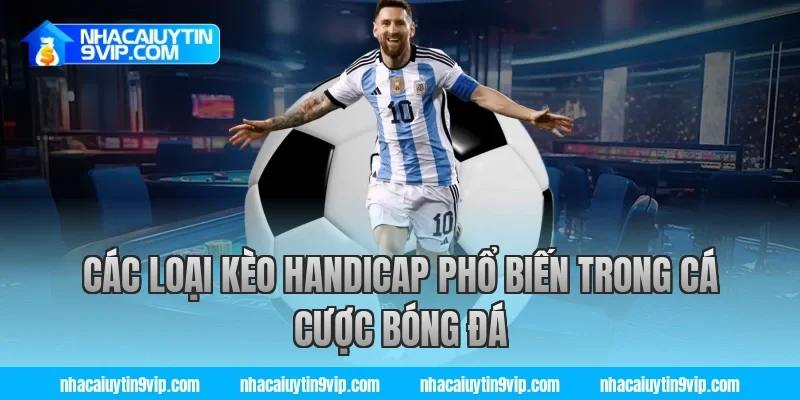 Các loại kèo handicap phổ biến trong cá cược bóng đá