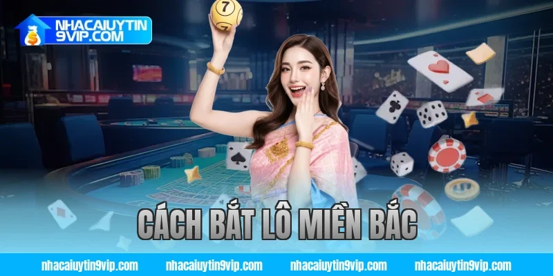 cách bắt lô miền bắc