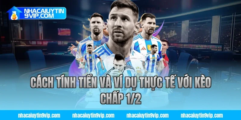 Cách tính tiền và ví dụ thực tế với kèo chấp 1/2