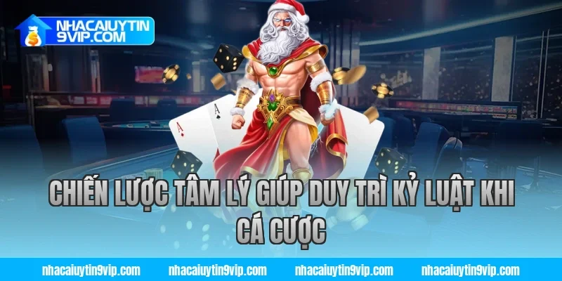 Chiến Lược Tâm Lý Giúp Duy Trì Kỷ Luật Khi Cá Cược