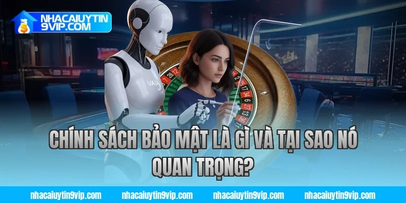 Chính Sách Bảo Mật Là Gì Và Tại Sao Nó Quan Trọng?
