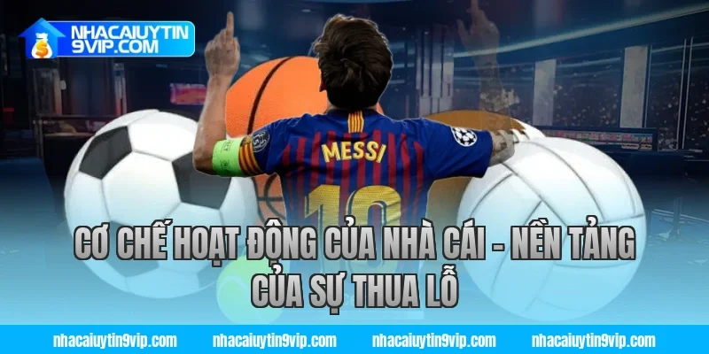 Cơ Chế Hoạt Động Của Nhà Cái – Nền Tảng Của Sự Thua Lỗ