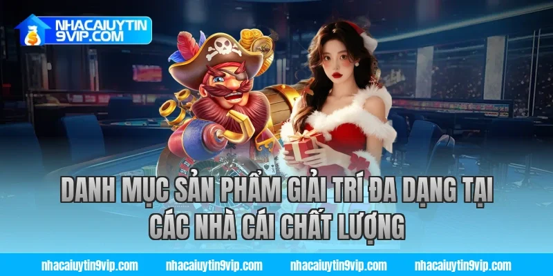 Danh mục sản phẩm giải trí đa dạng tại các nhà cái chất lượng