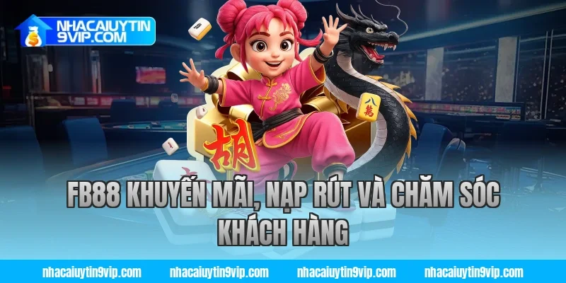 FB88 khuyến mãi, nạp rút và chăm sóc khách hàng