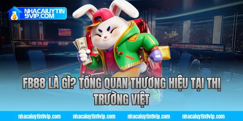 FB88 là gì? Tổng quan thương hiệu tại thị trường Việt