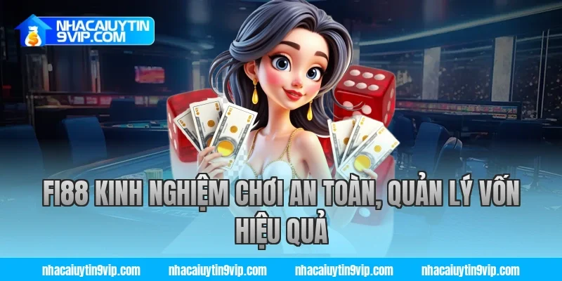fi88 kinh nghiệm chơi an toàn, quản lý vốn hiệu quả