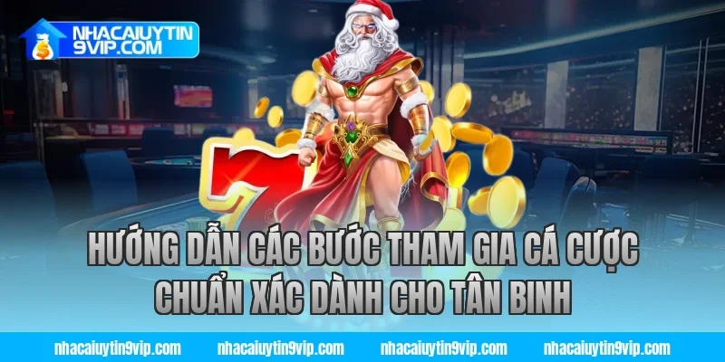 Hướng dẫn các bước tham gia cá cược chuẩn xác dành cho tân binh