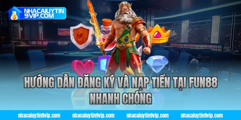 Hướng Dẫn Đăng Ký Và Nạp Tiền Tại Fun88 Nhanh Chóng