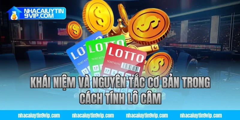 Khái niệm và nguyên tắc cơ bản trong cách tính lô câm