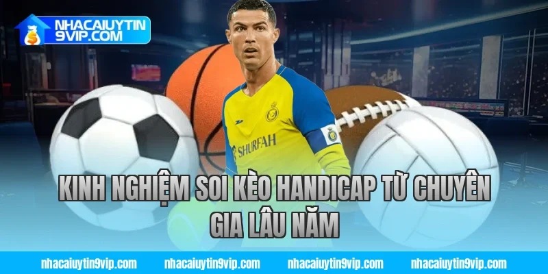 Kinh nghiệm soi kèo handicap từ chuyên gia lâu năm