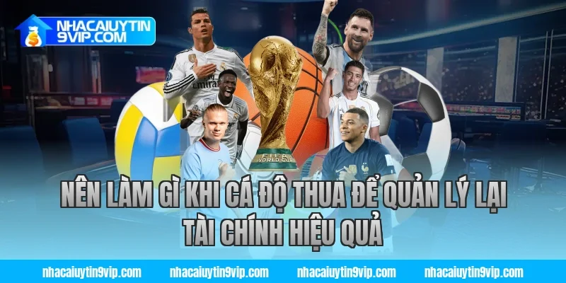 Nên làm gì khi cá độ thua để quản lý lại tài chính hiệu quả