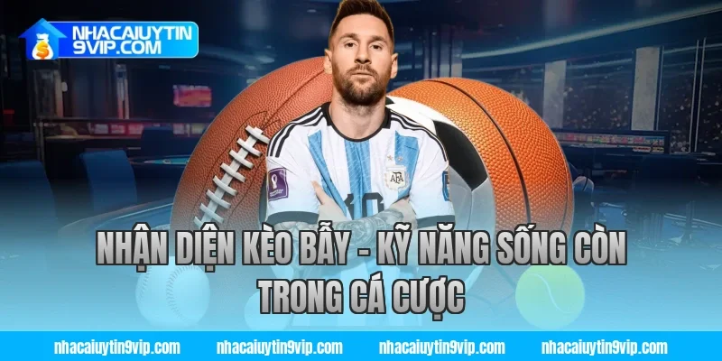 Nhận Diện Kèo Bẫy – Kỹ Năng Sống Còn Trong Cá Cược