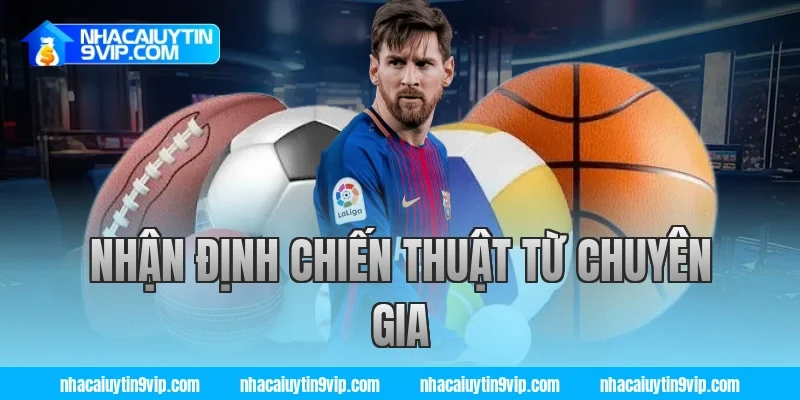 Nhận Định Chiến Thuật Từ Chuyên Gia Nhà Cái Uy Tín