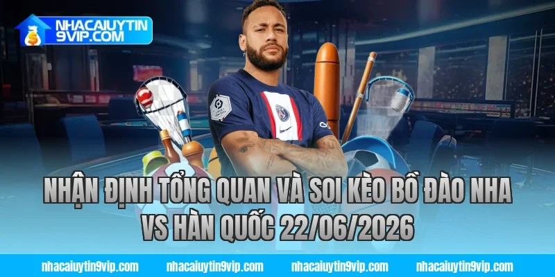 Nhận định tổng quan và soi kèo bồ đào nha vs hàn quốc 22/06/2026