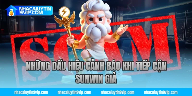 Những Dấu Hiệu Cảnh Báo Khi Tiếp Cận Sunwin Giả