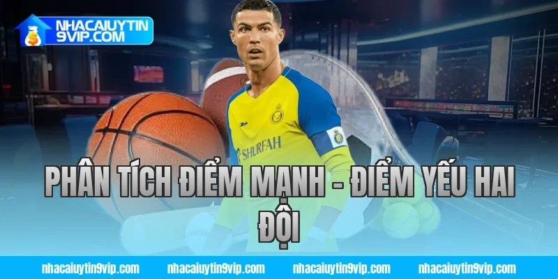 Phân Tích Điểm Mạnh – Điểm Yếu Hai Đội