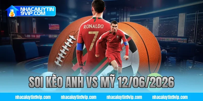soi kèo anh vs mỹ 12/06/2026