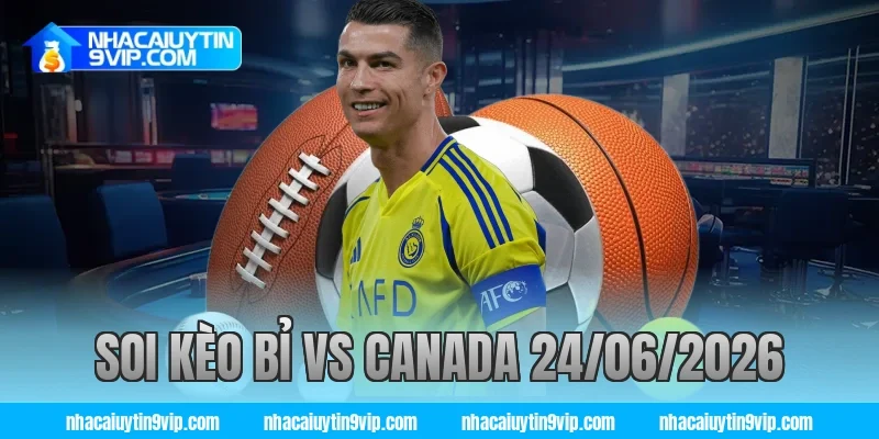 soi kèo bỉ vs canada 24/06/2026