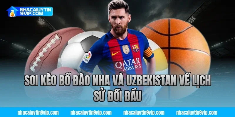 Soi Kèo Bồ Đào Nha Và Uzbekistan Về Lịch Sử Đối Đầu