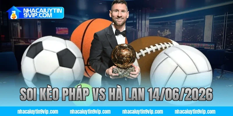 soi kèo pháp vs hà lan 14/06/2026