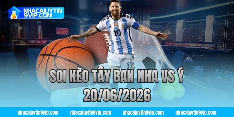 soi kèo tây ban nha vs ý 20/06/2026
