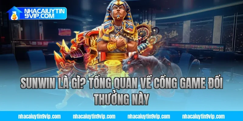 Sunwin Là Gì? Tổng Quan Về Cổng Game Đổi Thưởng Này