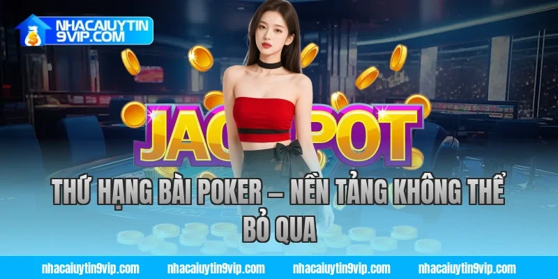Thứ Hạng Bài Poker — Nền Tảng Không Thể Bỏ Qua