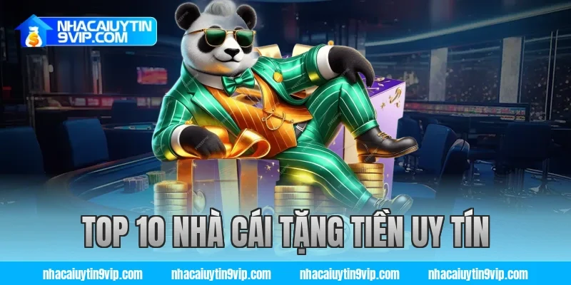 top 10 nhà cái tặng tiền uy tín