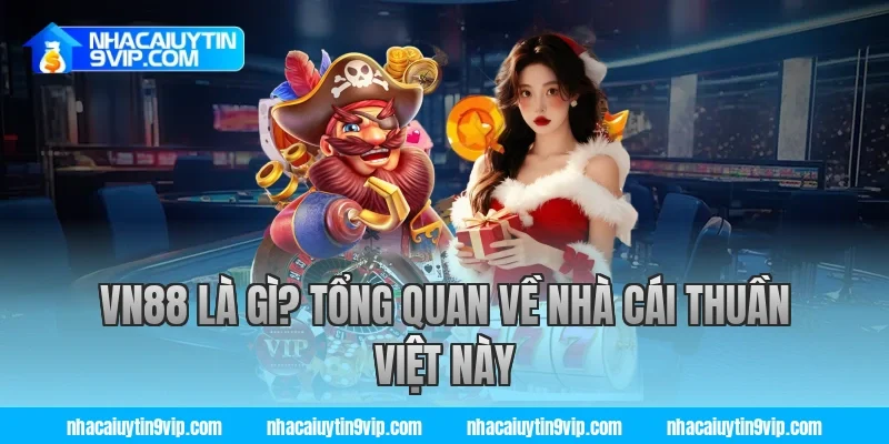 VN88 Là Gì? Tổng Quan Về Nhà Cái Thuần Việt Này