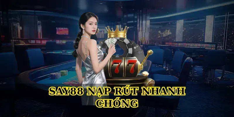 Say88 nạp rút nhanh chóng